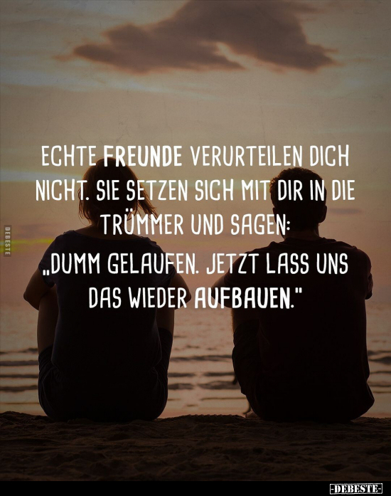 Echte Freunde verurteilen dich nicht. Sie setzen sich mit.. - Lustige Bilder | DEBESTE.de