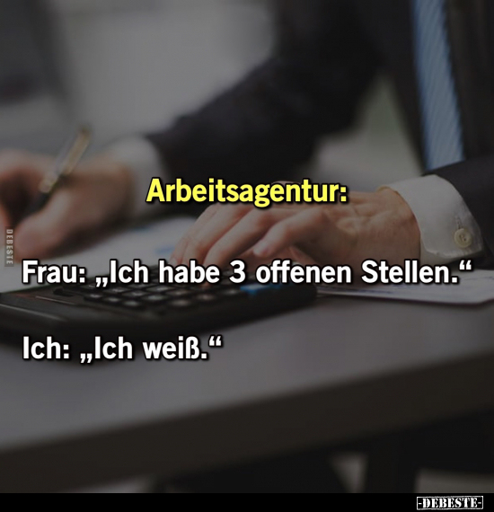 Arbeitsagentur: Frau: "Ich habe 3 offenen Stellen.."  - Lustige Bilder | DEBESTE.de