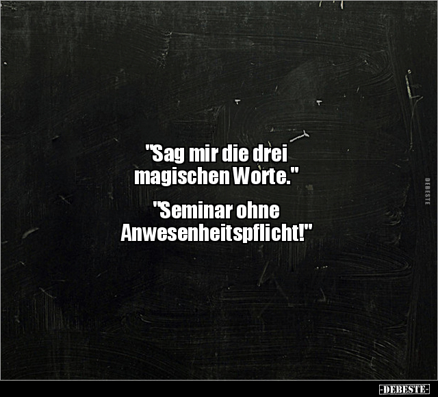 "Sag mir die drei magischen Worte." "Seminar ohne.." - Lustige Bilder | DEBESTE.de