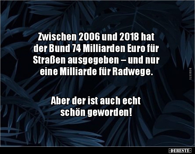 Zwischen 2006 und 2018 hat der Bund 74 Milliarden Euro für.. - Lustige Bilder | DEBESTE.de