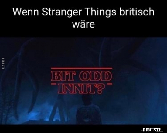 Wenn Stranger Things britisch wäre.. - Lustige Bilder | DEBESTE.de