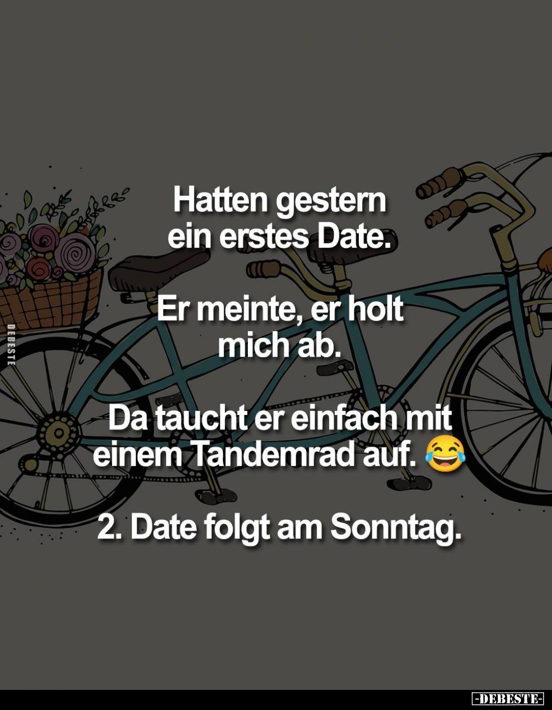 Hatten gestern ein erstes Date.
-
Er meinte, er holt mich ab. -
Da taucht er einfach mit einem Tandemrad auf. -
2. Date f...