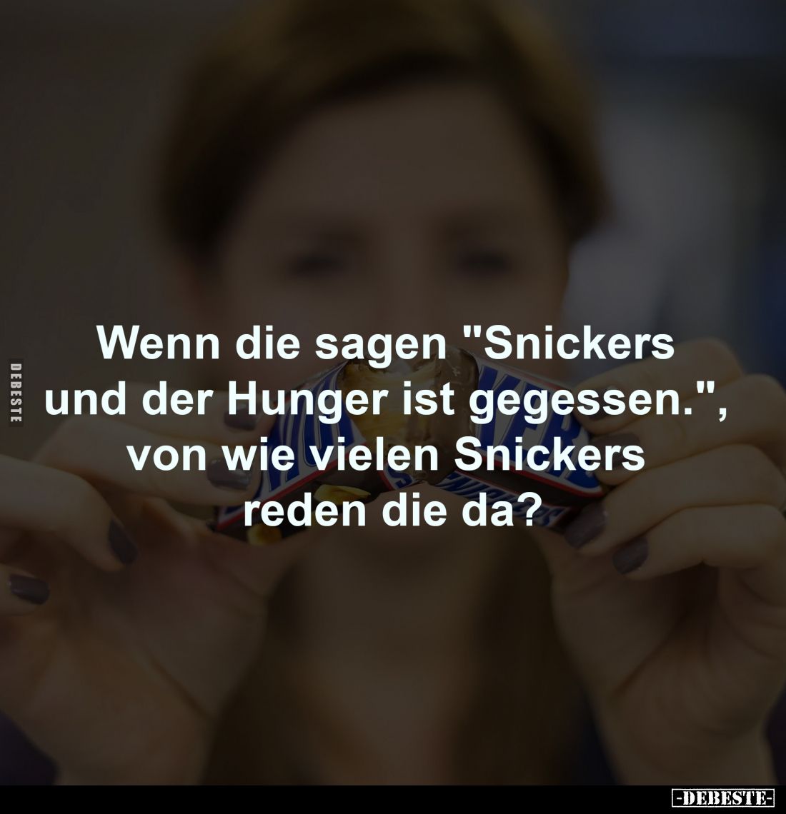 Wenn die sagen "Snickers und 
der Hunger ist gegessen.", 
von wie vielen Snickers 
reden die da?