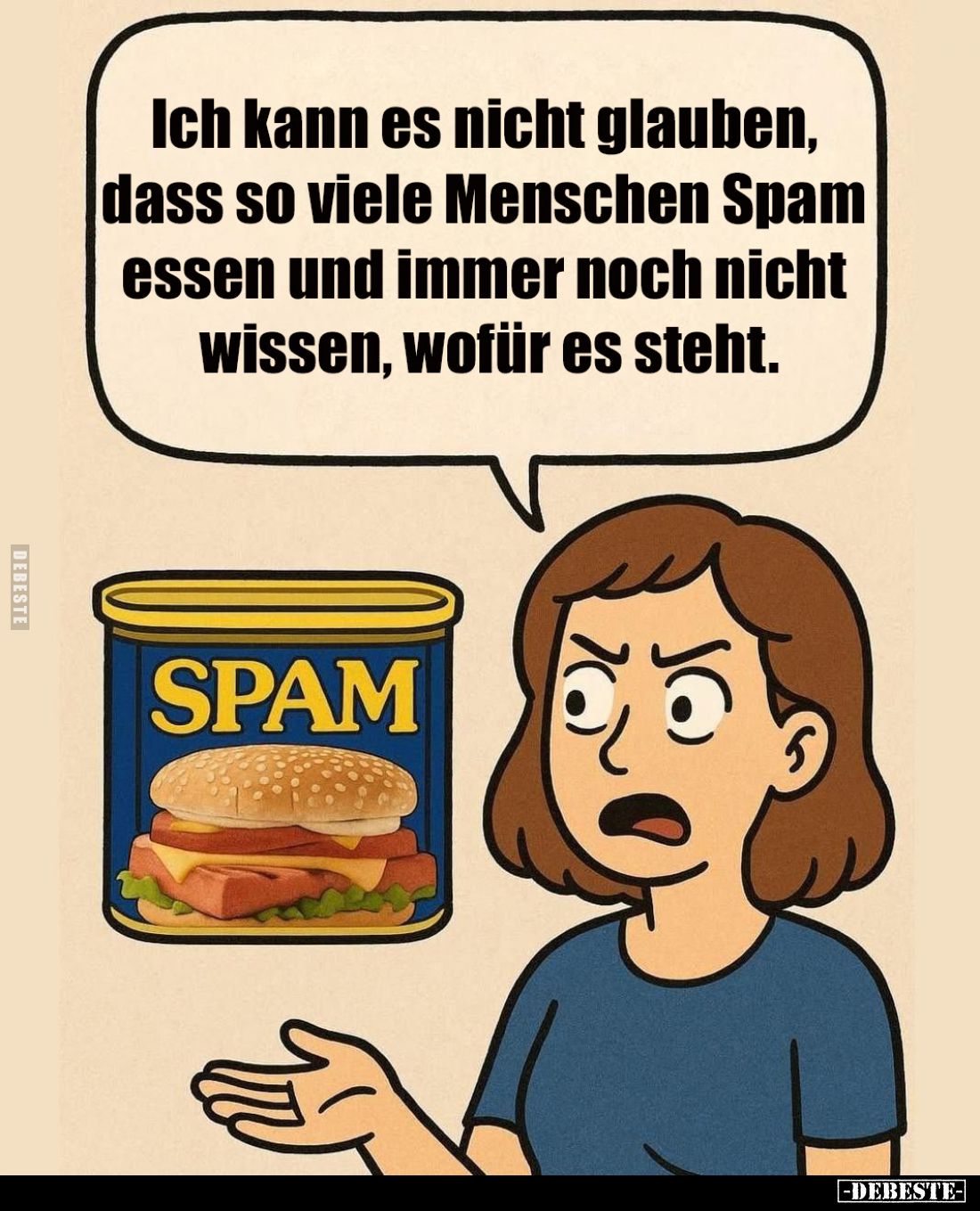 Ich kann es nicht glauben, dass so viele Menschen Spam essen und immer noch nicht wissen, wofür es steht.