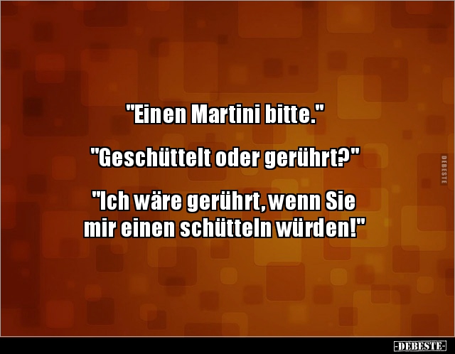 "Einen Martini bitte."  "Geschüttelt oder.." - Lustige Bilder | DEBESTE.de