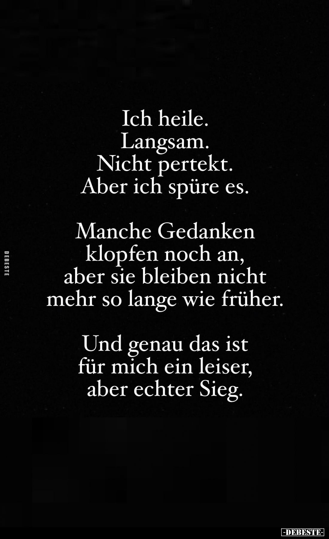 Ich heile.
Langsam.
Nicht perfekt.
Aber ich spüre es.
Manche Gedanken klopfen noch an, aber sie bleiben nicht mehr so lan...