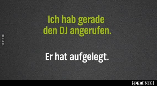 Ich hab gerade den DJ angerufen.. - Lustige Bilder | DEBESTE.de