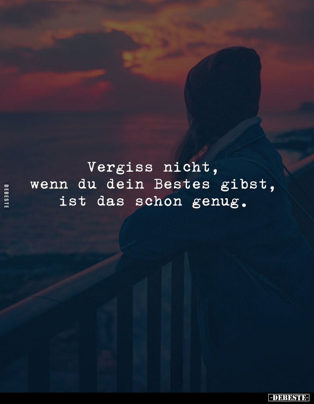 Vergiss nicht, wenn du dein Bestes gibst, ist das schon genug.