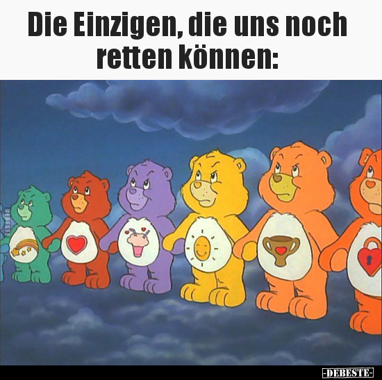 Die Einzigen, die uns noch retten können..