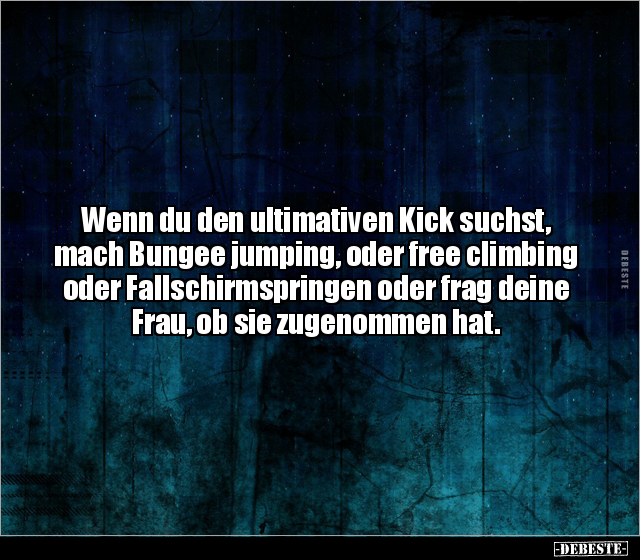 Wenn du den ultimativen Kick suchst, mach Bungee jumping.. - Lustige Bilder | DEBESTE.de
