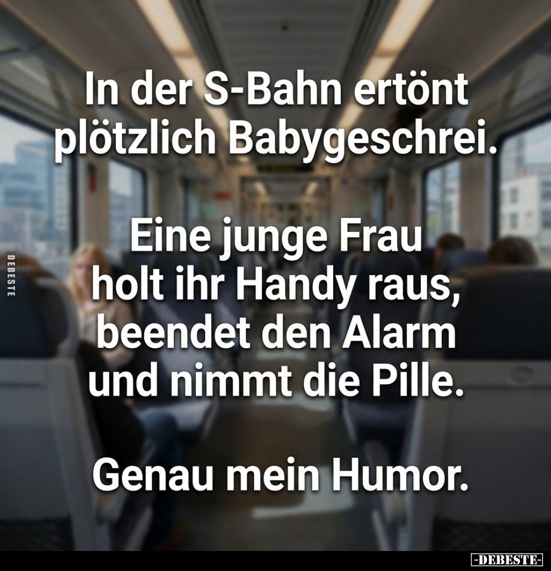 In der S-Bahn ertönt plötzlich Babygeschrei.
Eine junge Frau holt ihr Handy raus, beendet den Alarm und nimmt die Pille.
Ge...