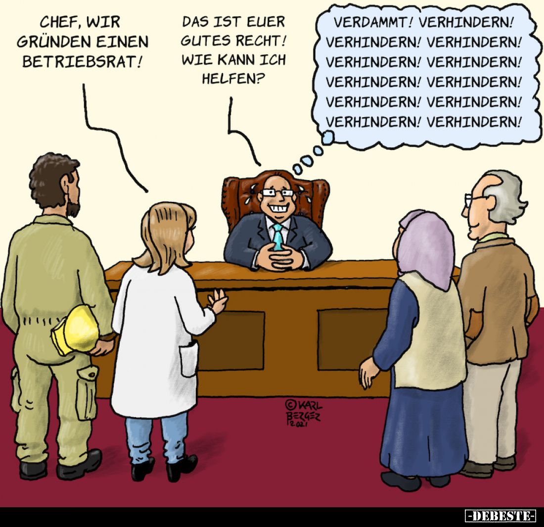 Chef, wir gründen einen Betriebsrat!
-
Das ist euer gutes Recht! Wie kann ich helfen?
-
Verdammt! Verhindern! Verhindern!...