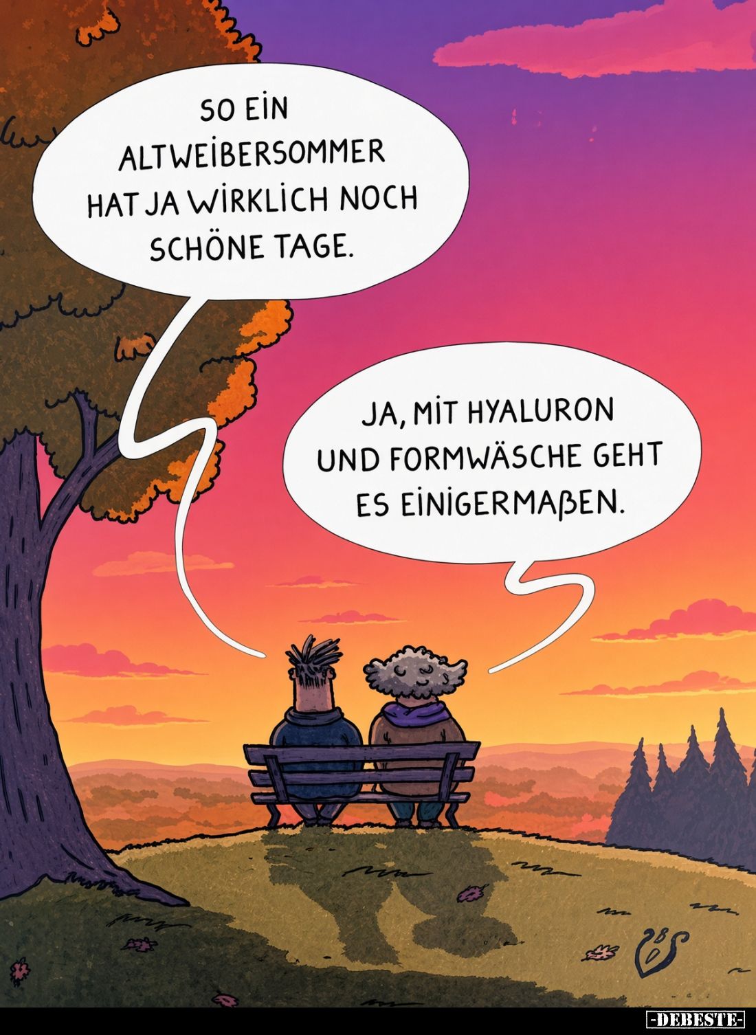 So ein Altweibersommer hat ja wirklich noch schöne Tage.

Ja, mit Hyaluron und Formwäsche geht es einigermaßen.