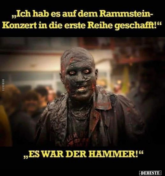 "Ich hab es auf dem Rammstein-Konzert in die erste Reihe.." - Lustige Bilder | DEBESTE.de