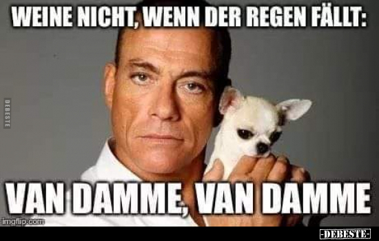 Weine nicht, wenn der Regen fällt: Van Damme, Van.. - Lustige Bilder | DEBESTE.de