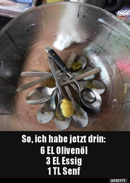 So, ich habe jetzt drin: 6 EL Olivenöl.. - Lustige Bilder | DEBESTE.de