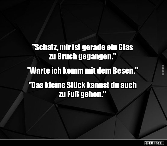 "Schatz, mir ist gerade ein Glas zu Bruch.." - Lustige Bilder | DEBESTE.de