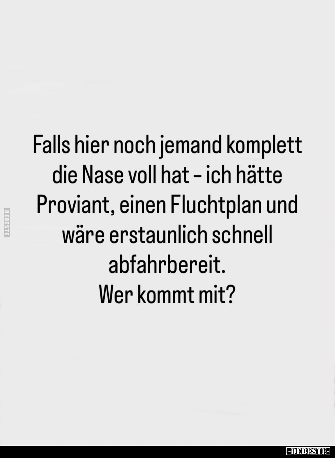 Falls hier noch jemand komplett die Nase voll hat – ich hätte Proviant, einen Fluchtplan und wäre erstaunlich schnell abfahrb...