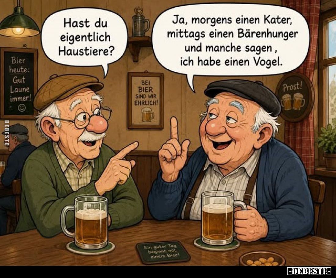 Hast du eigentlich Haustiere?

Ja, morgens einen Kater, mittags einen Bärenhunger und manche sagen , ich habe einen Vogel....