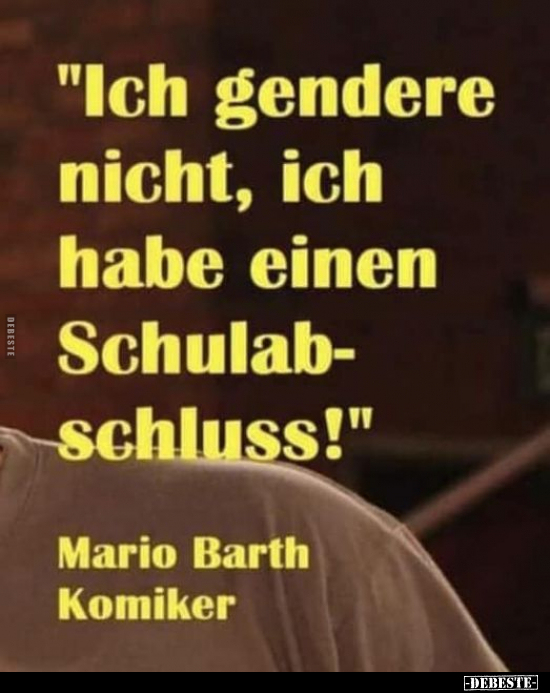"Ich gendere nicht, ich habe einen Schulabschluss!"..  - Lustige Bilder | DEBESTE.de