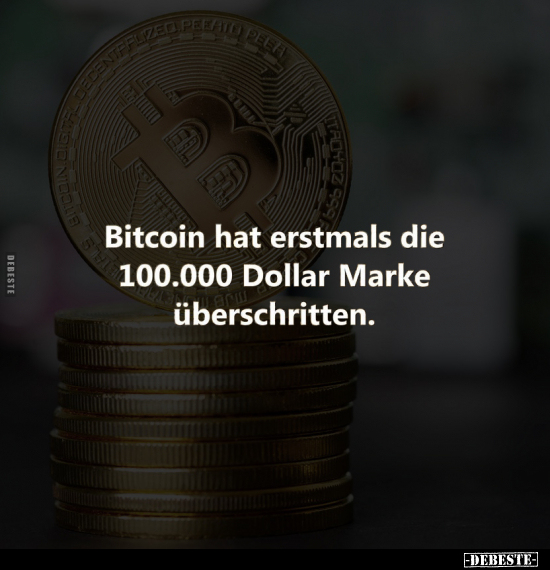 Bitcoin hat erstmals die 100.000 Dollar Marke.. - Lustige Bilder | DEBESTE.de