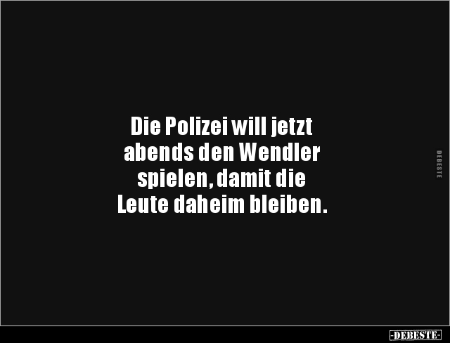 Die Polizei will jetzt abends den Wendler spielen, damit.. - Lustige Bilder | DEBESTE.de
