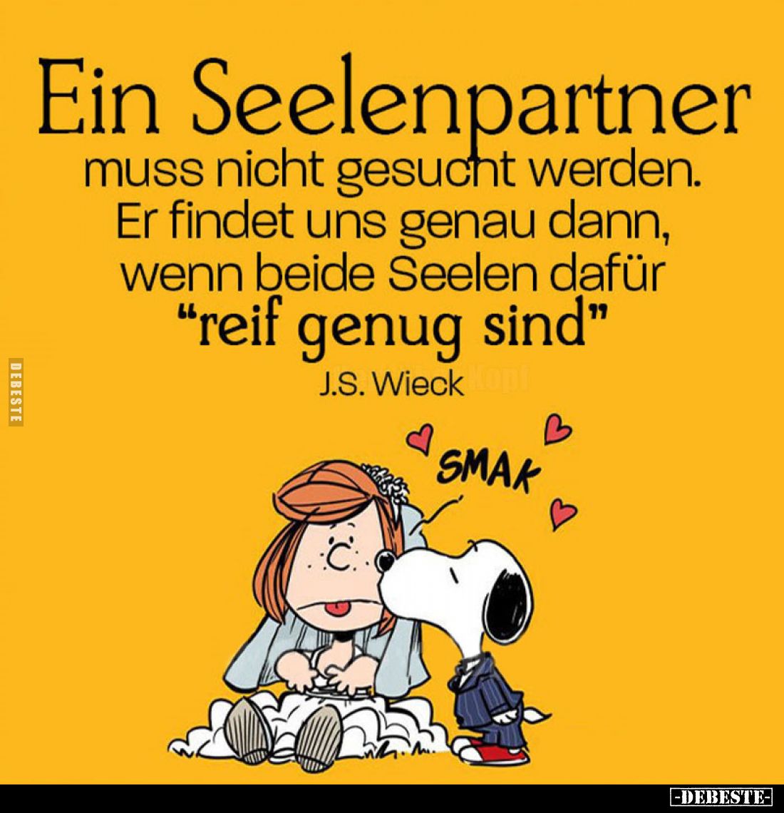 Ein Seelenpartner muss nicht gesucht werden. Er findet uns genau dann, wenn beide Seelen dafür "reif genug sind".
...