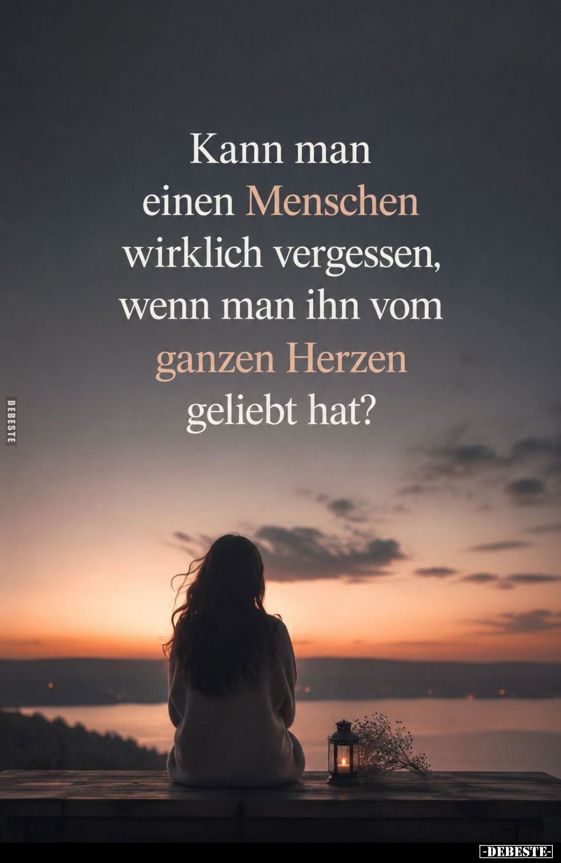 Kann man einen Menschen wirklich vergessen, wenn man ihn vom ganzen Herzen geliebt hat?