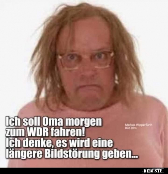Ich soll Oma morgen zum WDR fahren!..