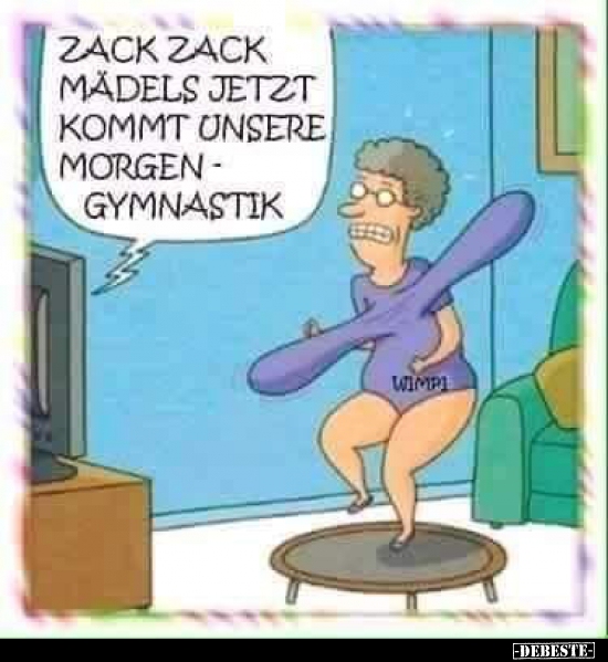 Zack zack Mädels jetzt kommt unsere Morgengymnastik... - Lustige Bilder | DEBESTE.de