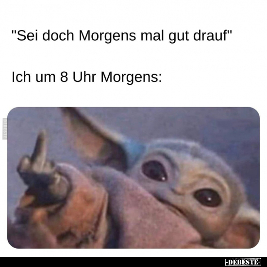 "Sei doch Morgens mal gut drauf".. - Lustige Bilder | DEBESTE.de