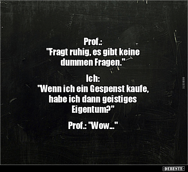 Prof.: "Fragt ruhig, es gibt keine dummen Fragen..." - Lustige Bilder | DEBESTE.de