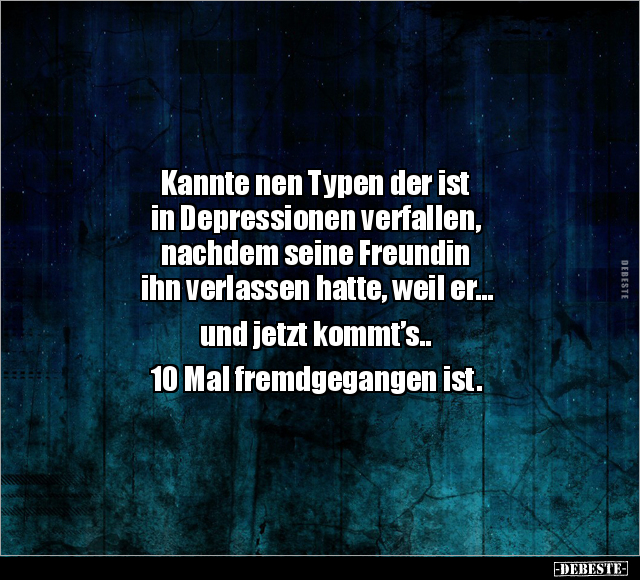 Kannte nen Typen der ist in Depressionen verfallen.. - Lustige Bilder | DEBESTE.de