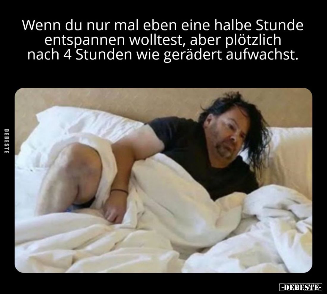 Wenn du nur mal eben eine halbe Stunde entspannen wolltest, aber plötzlich nach 4 Stunden wie gerädert aufwachst.