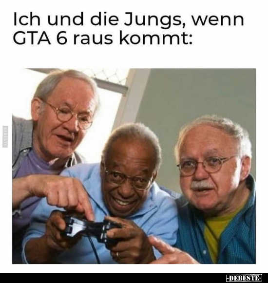 Ich und die Jungs, wenn GTA 6 raus kommt.. - Lustige Bilder | DEBESTE.de