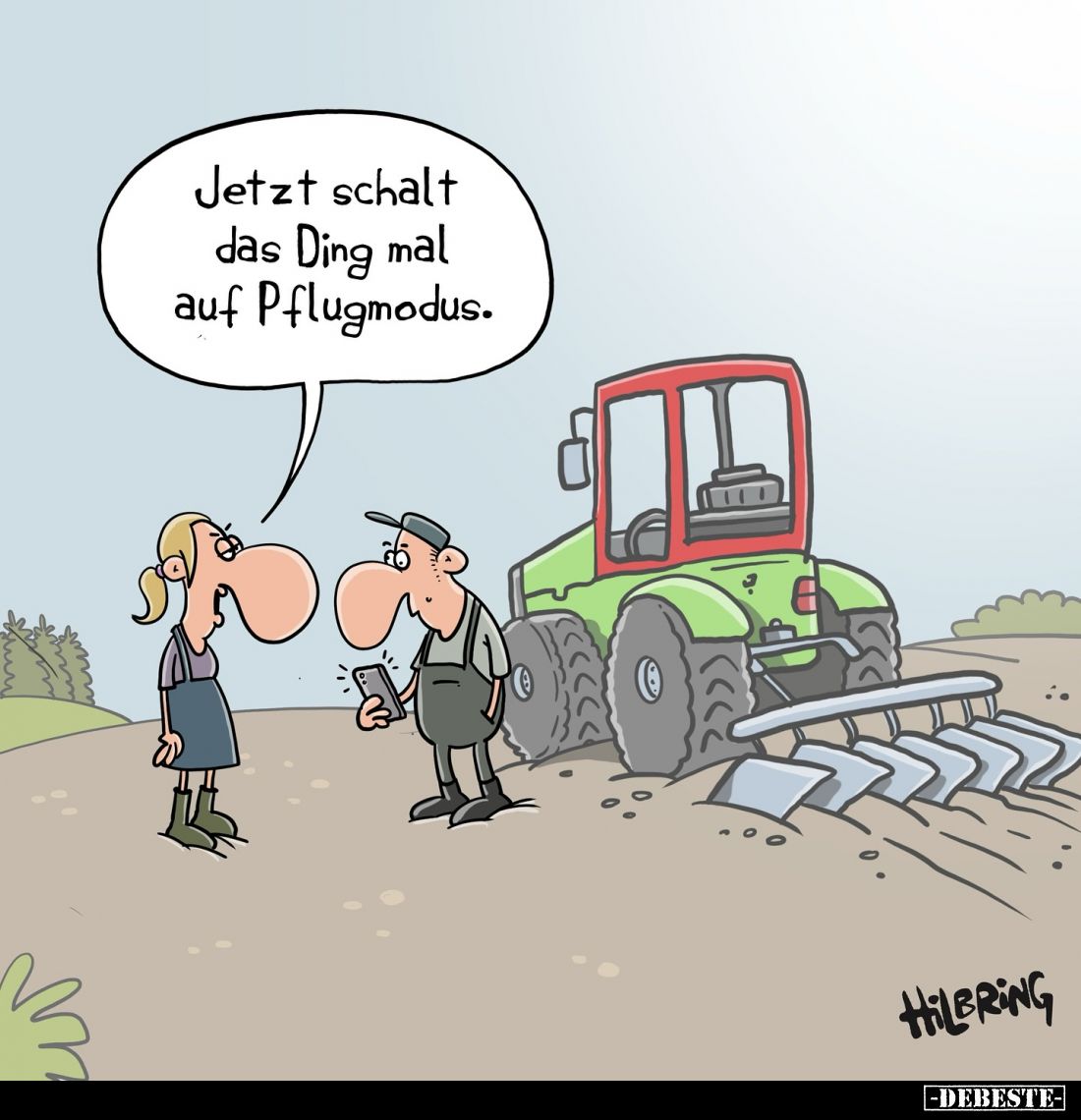 Jetzt schalt das Ding mal auf Pflugmodus.