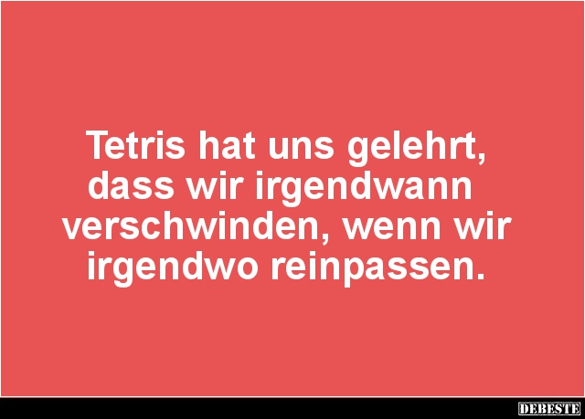 Tetris hat uns gelehrt, dass wir irgendwann verschwinden.. - Lustige Bilder | DEBESTE.de