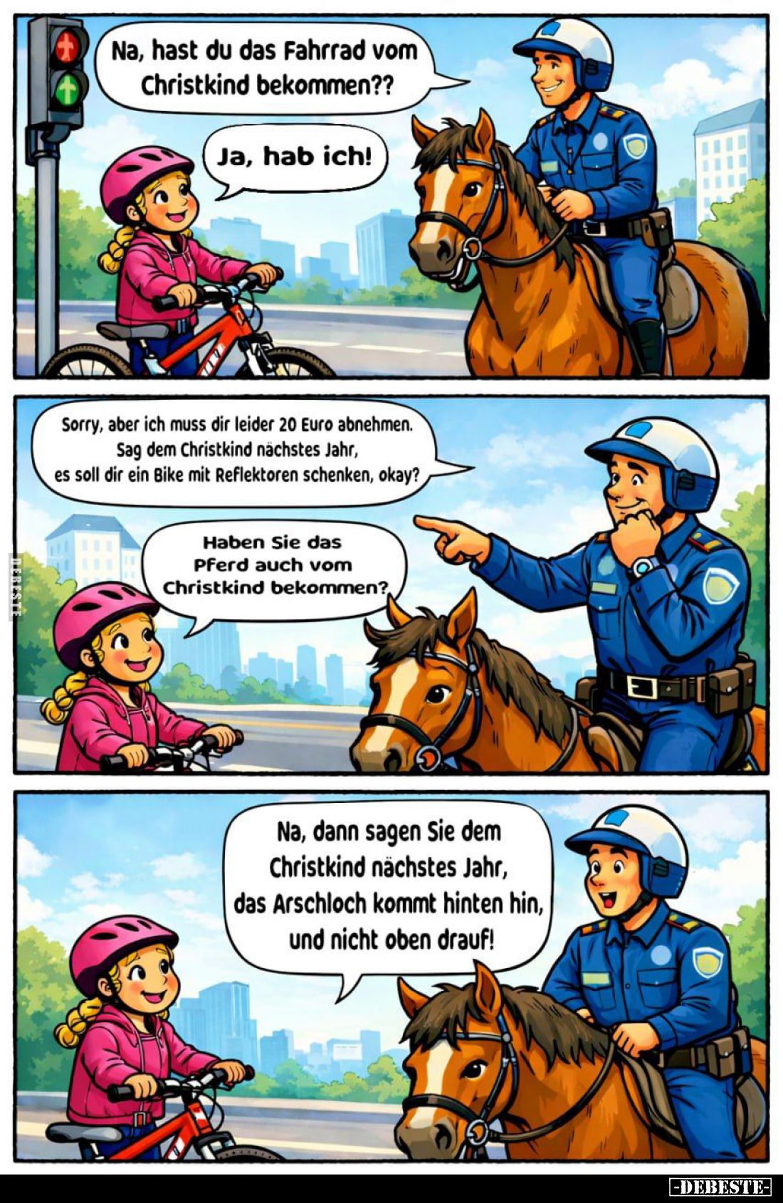 Na, hast du das Fahrrad vom Christkind bekommen?? -
Ja, hab ich! -
Sorry, aber ich muss dir leider 20 Euro abnehmen. Sag de...