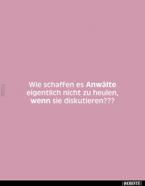 Wie schaffen es Anwälte eigentlich nicht zu heulen, wenn.. - Lustige Bilder | DEBESTE.de