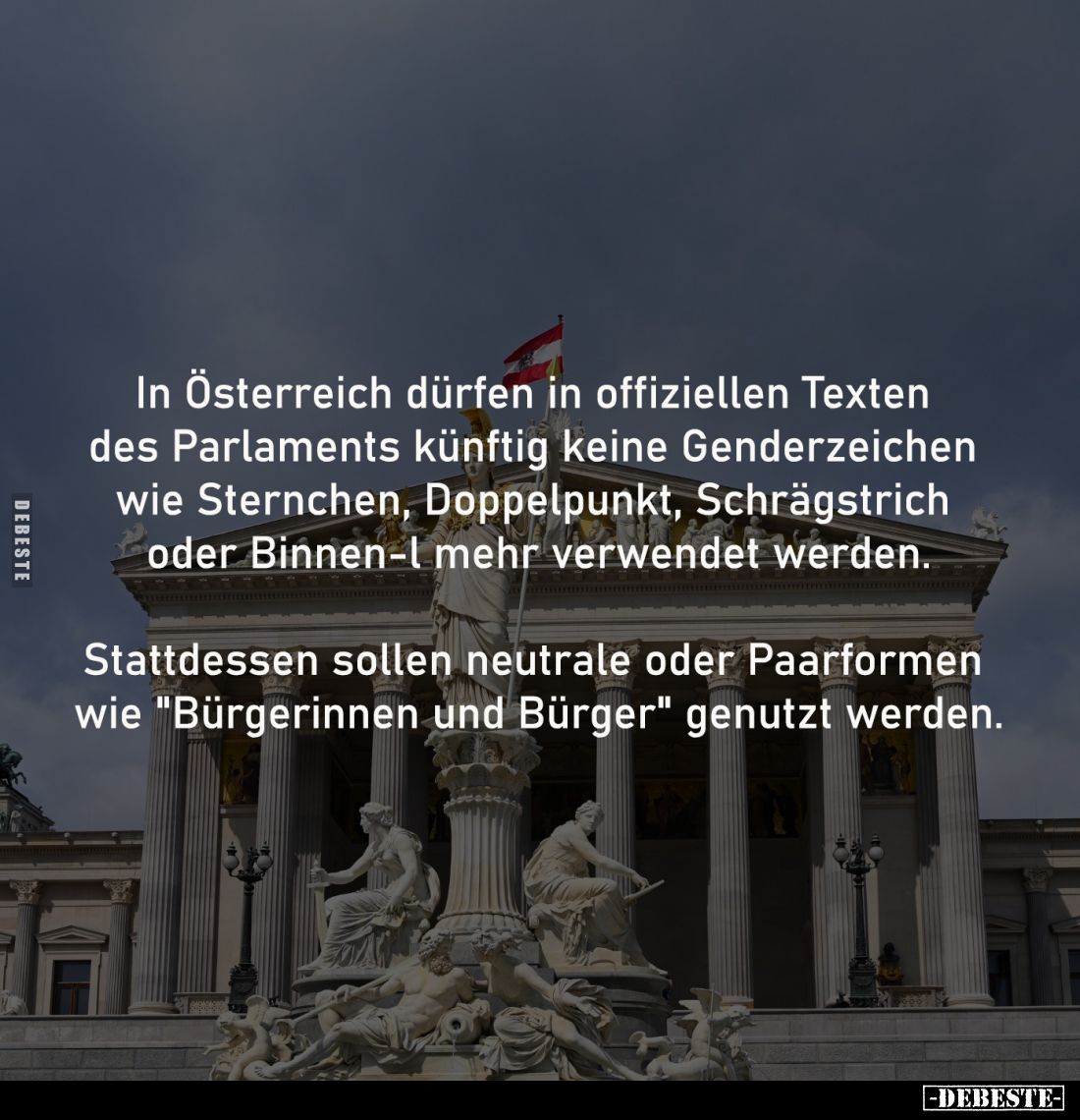 In Österreich dürfen in offiziellen Texten
des Parlaments künftig keine Genderzeichen
wie Sternchen, Doppelpunkt, Schrägs...