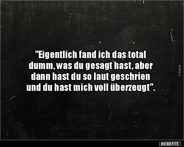 "Eigentlich fand ich das total dumm, was du gesagt.." - Lustige Bilder | DEBESTE.de