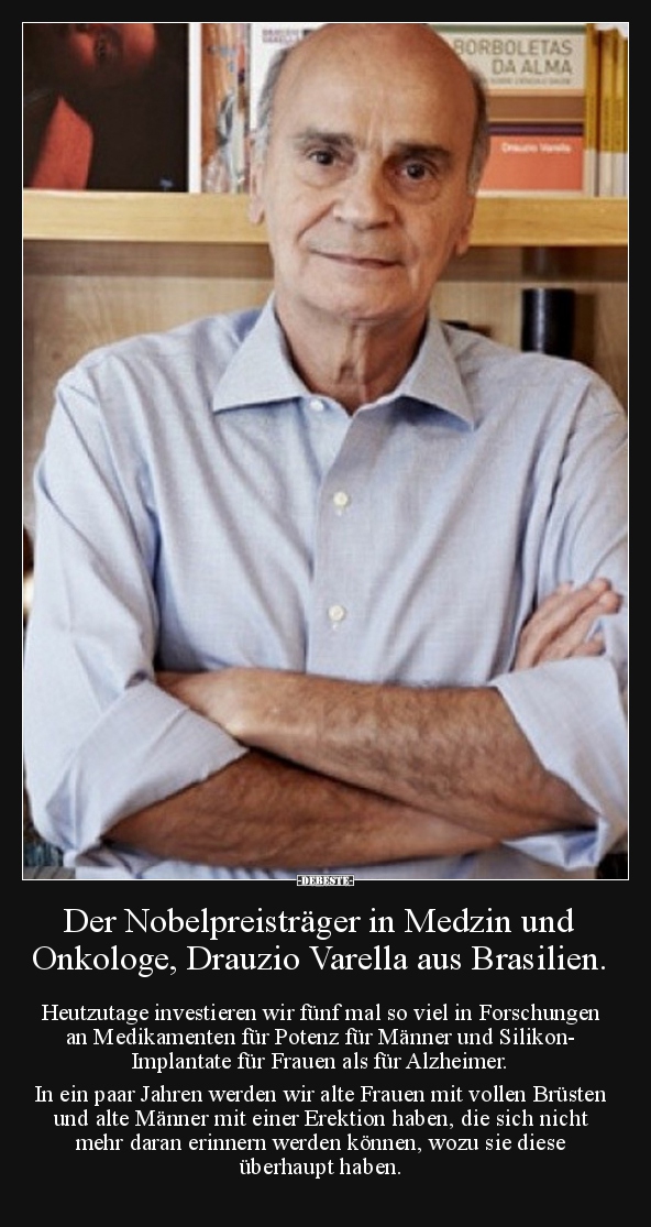Der Nobelpreisträger in Medzin und Onkologe, Drauzio.. - Lustige Bilder | DEBESTE.de