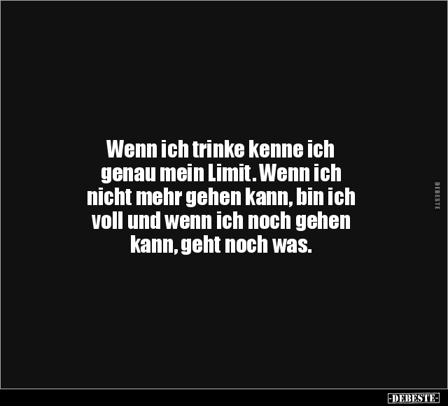 Wenn ich trinke kenne ich genau mein Limit.. - Lustige Bilder | DEBESTE.de