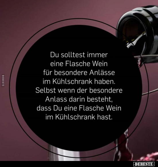 Du solltest immer eine Flasche Wein für besondere Anlässe.. - Lustige Bilder | DEBESTE.de