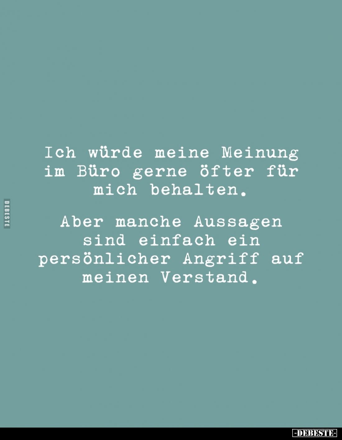Ich würde meine Meinung im Büro gerne öfter für mich behalten.
Aber manche Aussagen sind einfach ein
persönlicher Angriff a...