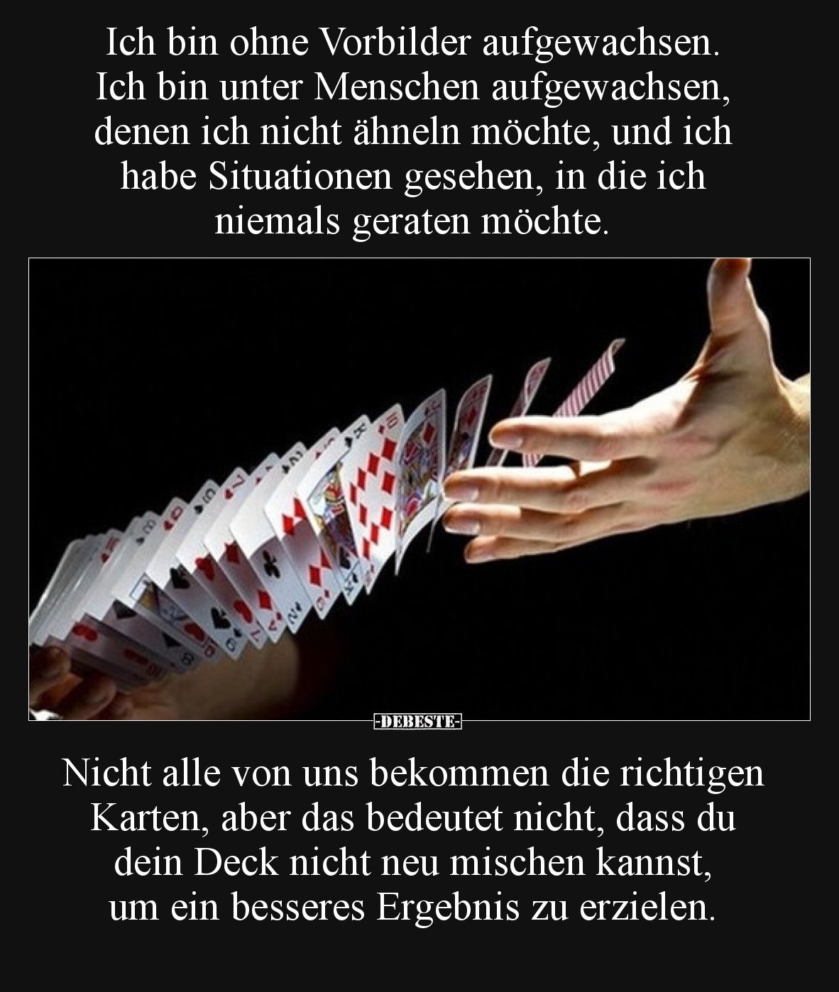 Ich bin ohne Vorbilder aufgewachsen. Ich bin unter Menschen aufgewachsen, denen ich nicht ähneln möchte, und ich habe Situati...