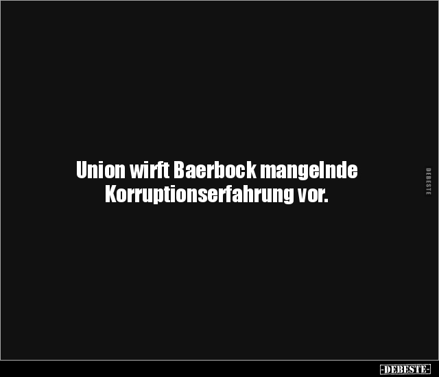 Union wirft Baerbock mangelnde Korruptionserfahrung.. - Lustige Bilder | DEBESTE.de