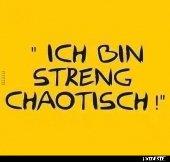 "Ich bin streng chaotisch!".. - Lustige Bilder | DEBESTE.de