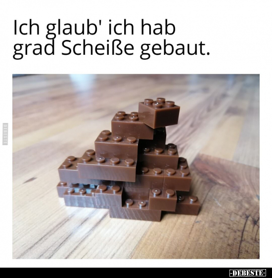 Ich glaub' ich hab grad Schei*ße gebaut.