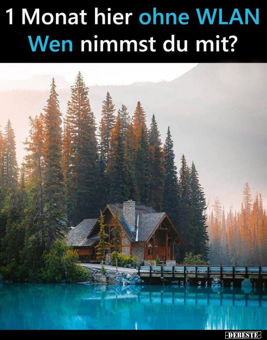 1 Monat hier ohne WLAN Wen nimmst du mit?